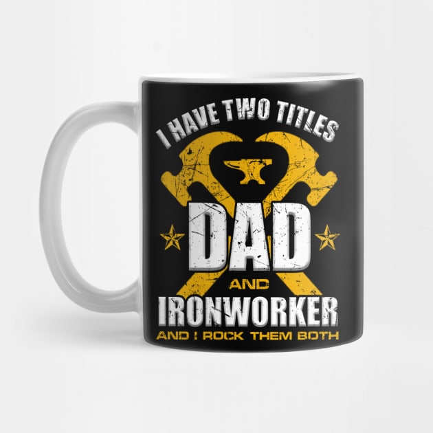 Ironworker Dad Shirt I Have Two Titles Dad And Ironworker by blimbercornbread